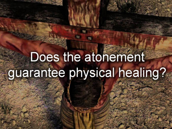 Does the atonement guarantee physical healing? – Part 3 (Pastors Class) Image